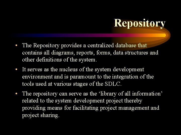 Repository • The Repository provides a centralized database that contains all diagrams, reports, forms,