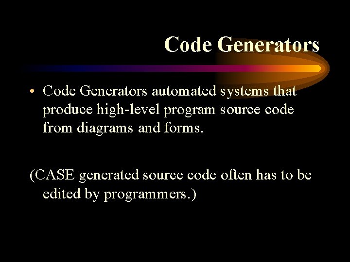 Code Generators • Code Generators automated systems that produce high-level program source code from