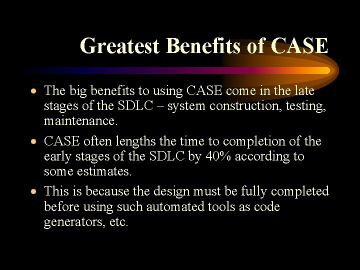 Greatest Benefits of CASE · The big benefits to using CASE come in the