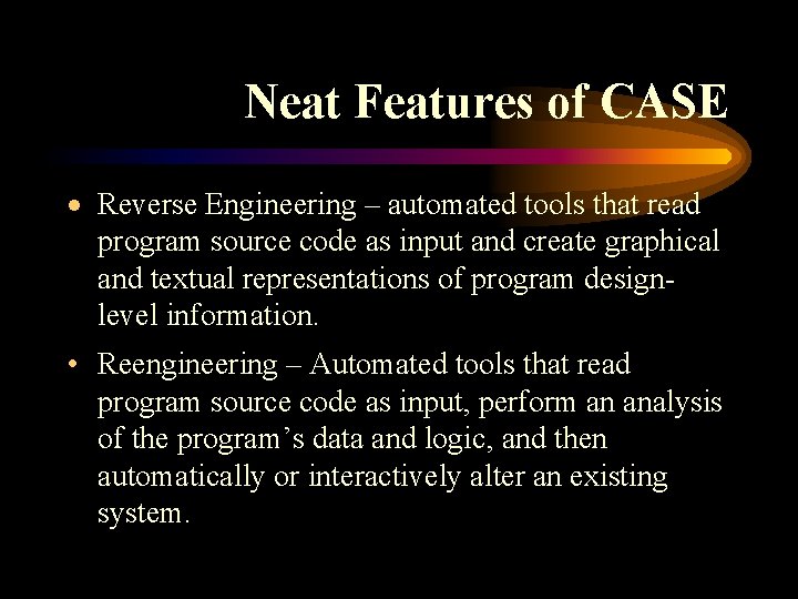 Neat Features of CASE · Reverse Engineering – automated tools that read program source