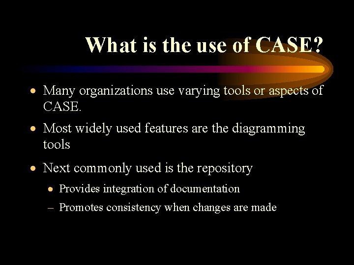 What is the use of CASE? · Many organizations use varying tools or aspects