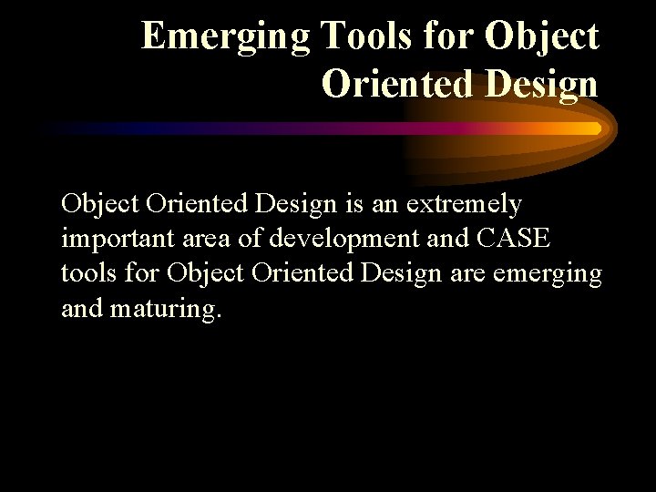 Emerging Tools for Object Oriented Design is an extremely important area of development and