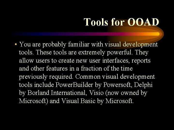 Tools for OOAD • You are probably familiar with visual development tools. These tools