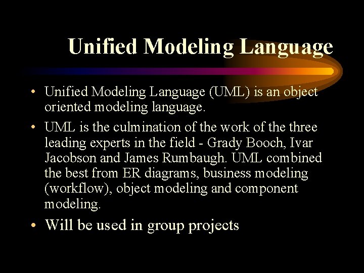 Unified Modeling Language • Unified Modeling Language (UML) is an object oriented modeling language.