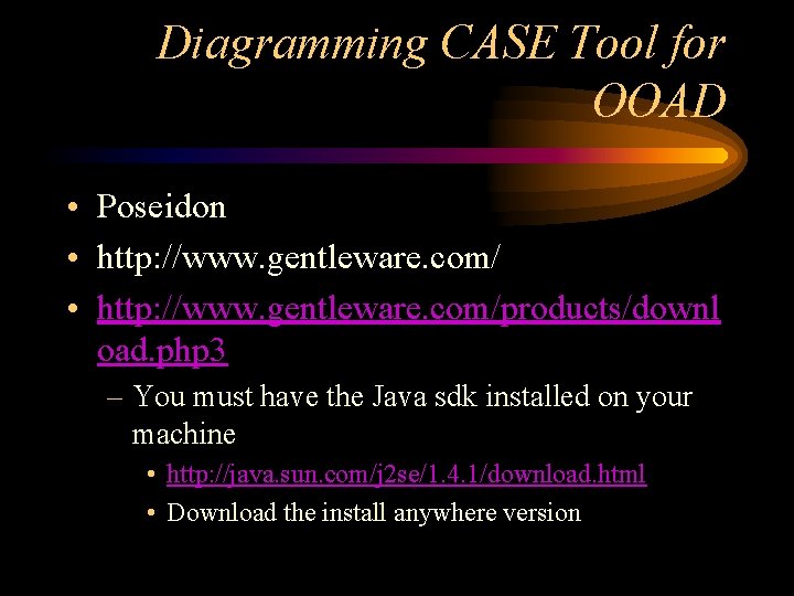 Diagramming CASE Tool for OOAD • Poseidon • http: //www. gentleware. com/products/downl oad. php