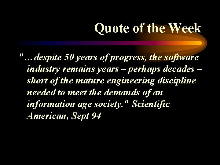 Quote of the Week "…despite 50 years of progress, the software industry remains years