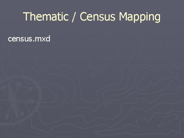 Thematic / Census Mapping census. mxd 