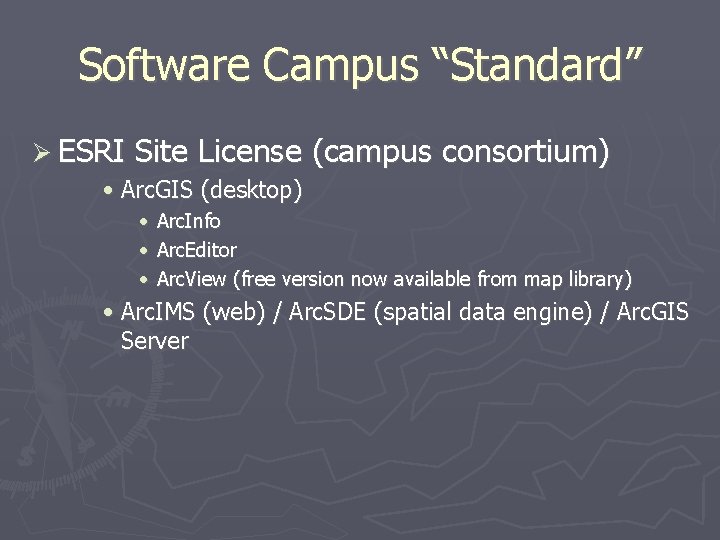 Software Campus “Standard” ESRI Site License (campus consortium) • Arc. GIS (desktop) • •