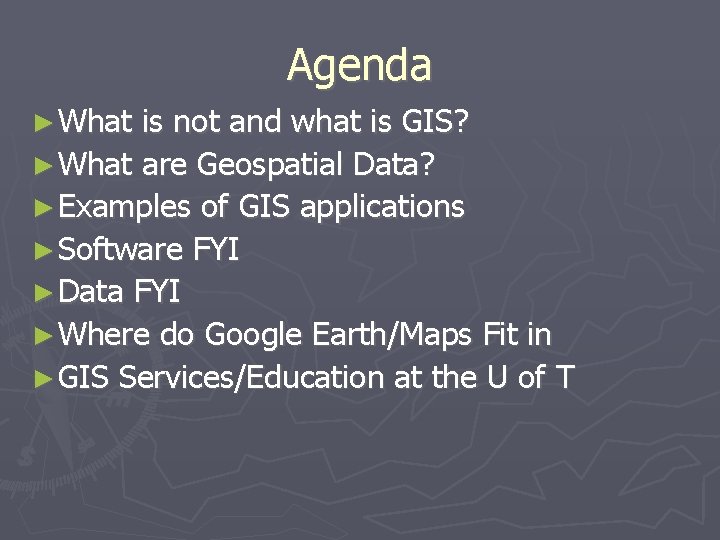 Agenda ► What is not and what is GIS? ► What are Geospatial Data?