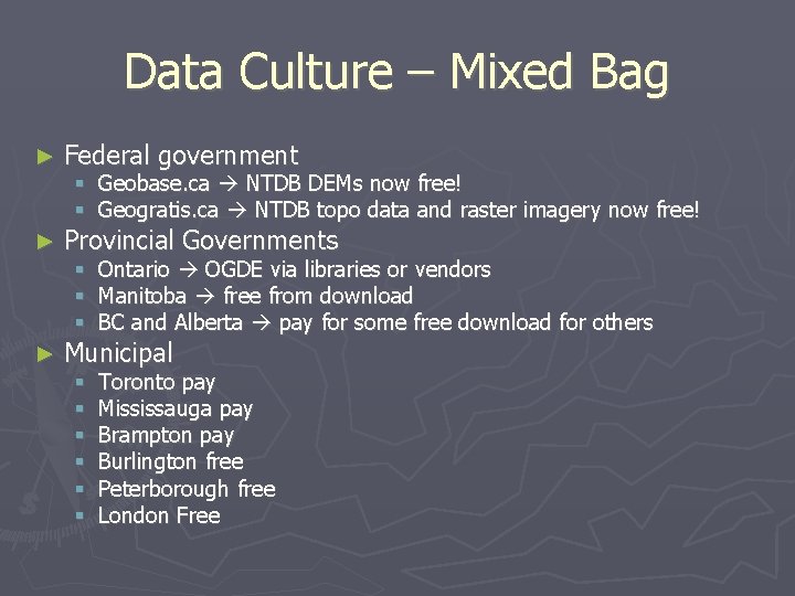 Data Culture – Mixed Bag ► Federal government ► Provincial Governments ► Municipal Geobase.