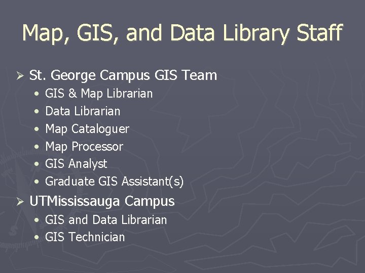 Map, GIS, and Data Library Staff St. George Campus GIS Team • • •