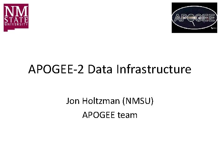 APOGEE-2 Data Infrastructure Jon Holtzman (NMSU) APOGEE team 
