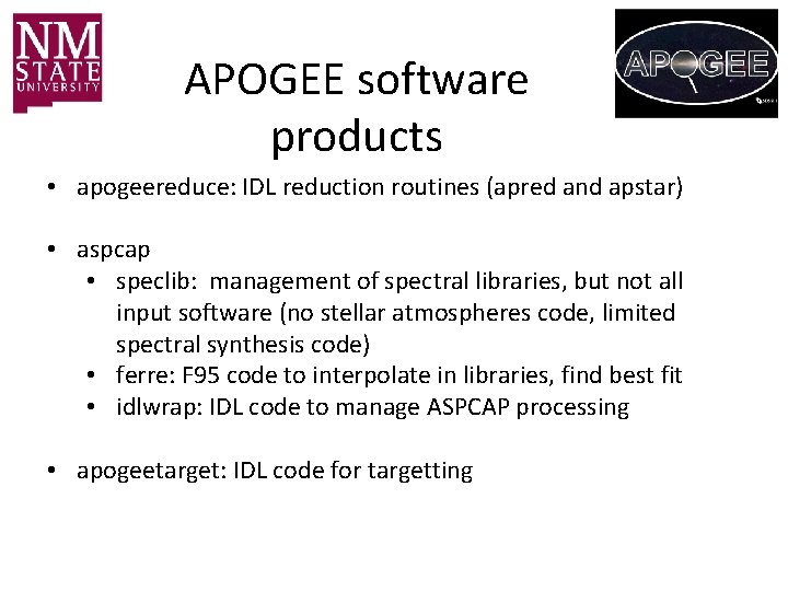 APOGEE software products • apogeereduce: IDL reduction routines (apred and apstar) • aspcap •
