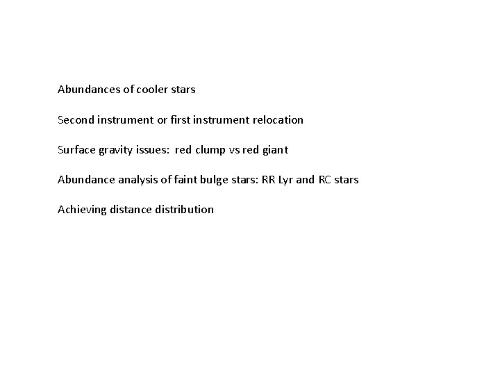 Abundances of cooler stars Second instrument or first instrument relocation Surface gravity issues: red