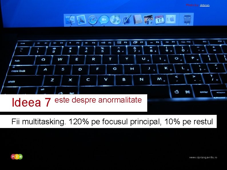 Photo by Arbron Ideea 7 este despre anormalitate Fii multitasking. 120% pe focusul principal,