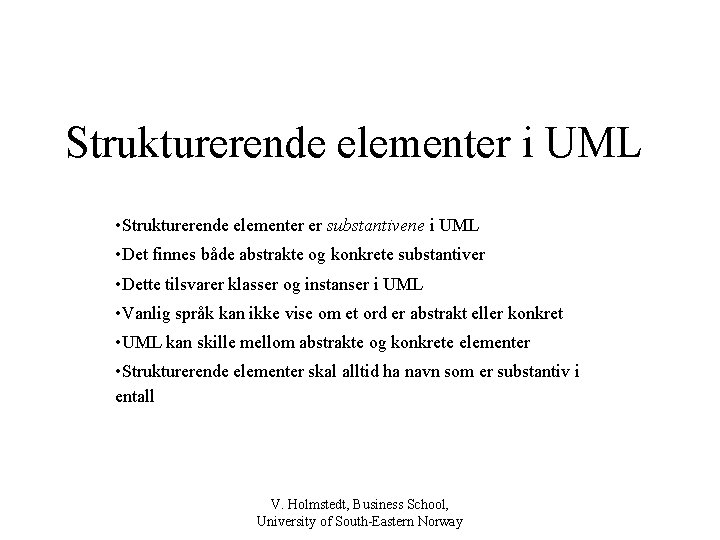 Strukturerende elementer i UML • Strukturerende elementer er substantivene i UML • Det finnes