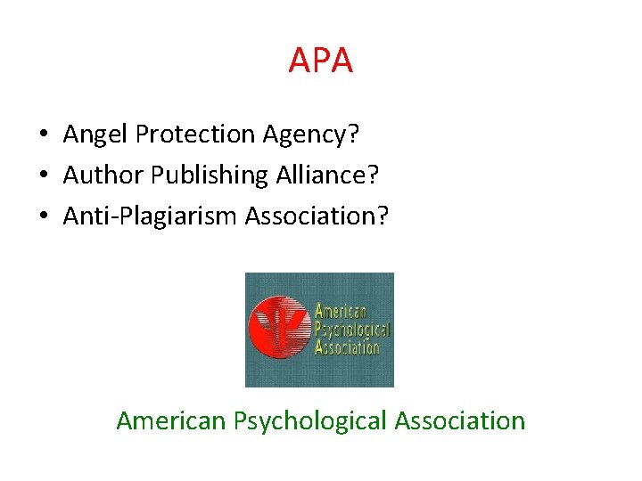 APA • Angel Protection Agency? • Author Publishing Alliance? • Anti-Plagiarism Association? American Psychological