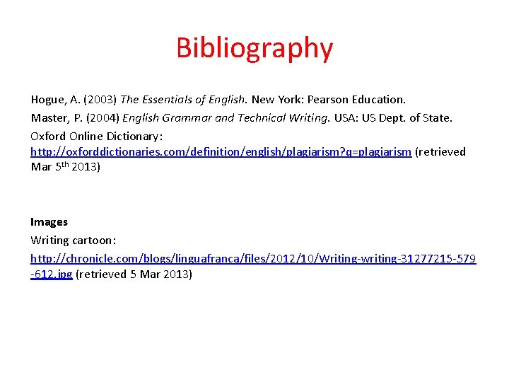 Bibliography Hogue, A. (2003) The Essentials of English. New York: Pearson Education. Master, P.