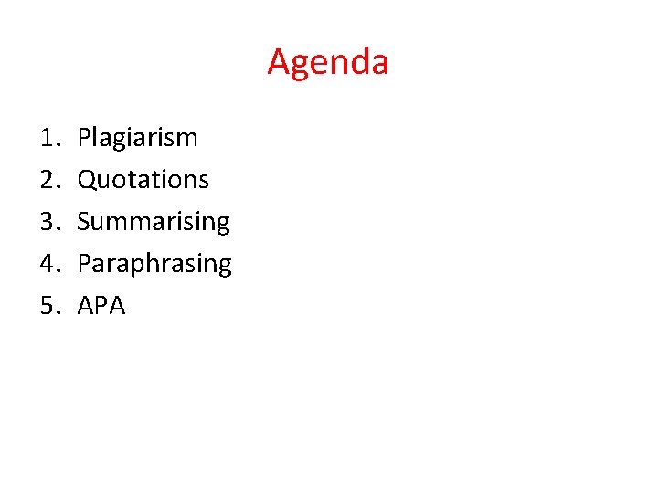 Agenda 1. 2. 3. 4. 5. Plagiarism Quotations Summarising Paraphrasing APA 