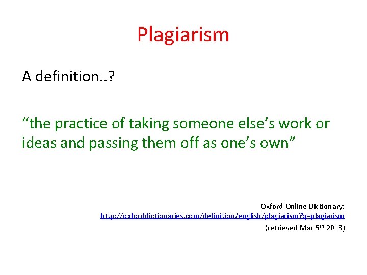 Plagiarism A definition. . ? “the practice of taking someone else’s work or ideas