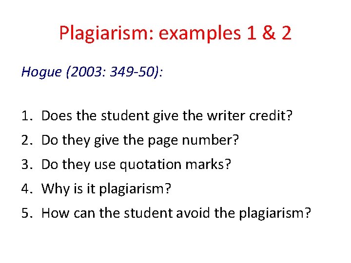 Plagiarism: examples 1 & 2 Hogue (2003: 349 -50): 1. Does the student give