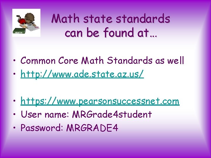 Math state standards can be found at… • Common Core Math Standards as well