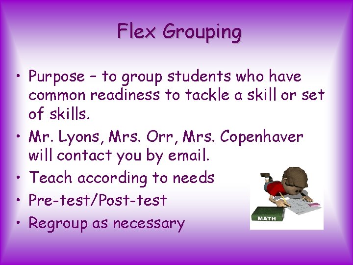 Flex Grouping • Purpose – to group students who have common readiness to tackle