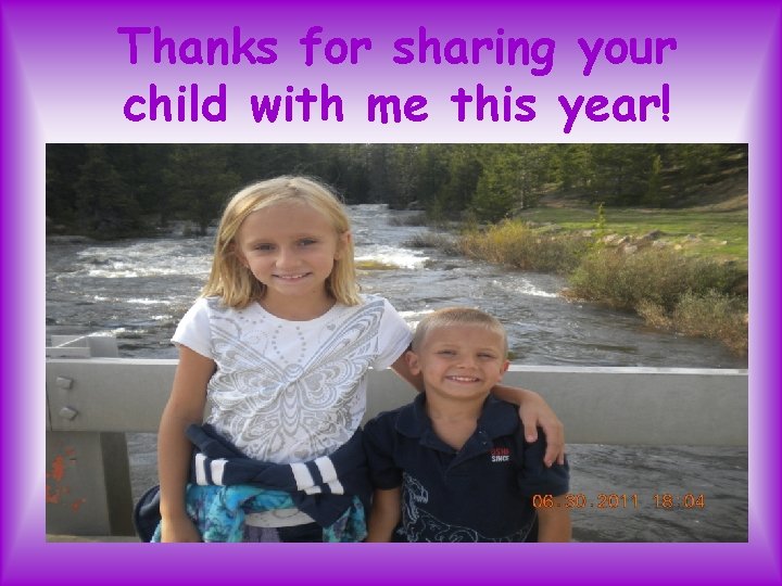 Thanks for sharing your child with me this year! 