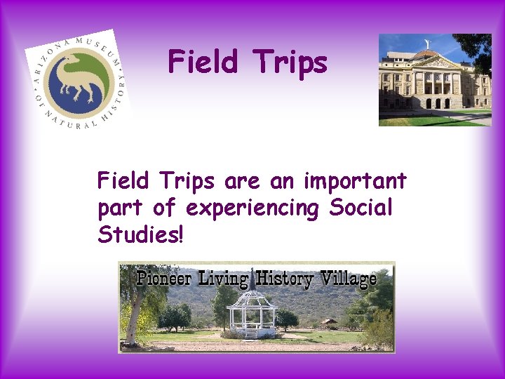 Field Trips are an important part of experiencing Social Studies! 