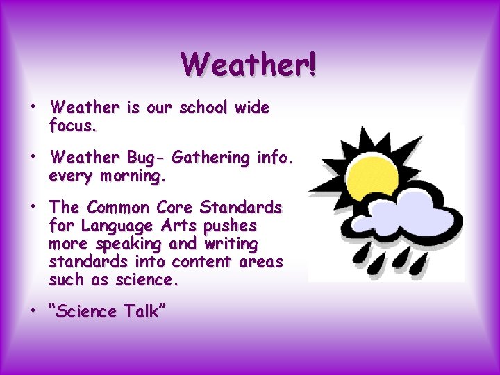 Weather! • Weather is our school wide focus. • Weather Bug- Gathering info. every