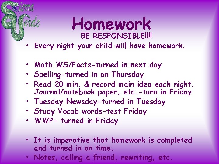 Homework BE RESPONSIBLE!!!! • Every night your child will have homework. • Math WS/Facts-turned