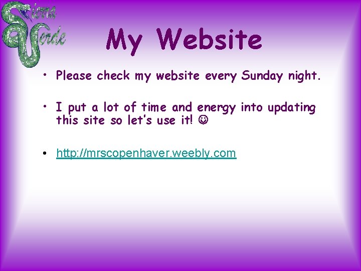 My Website • Please check my website every Sunday night. • I put a