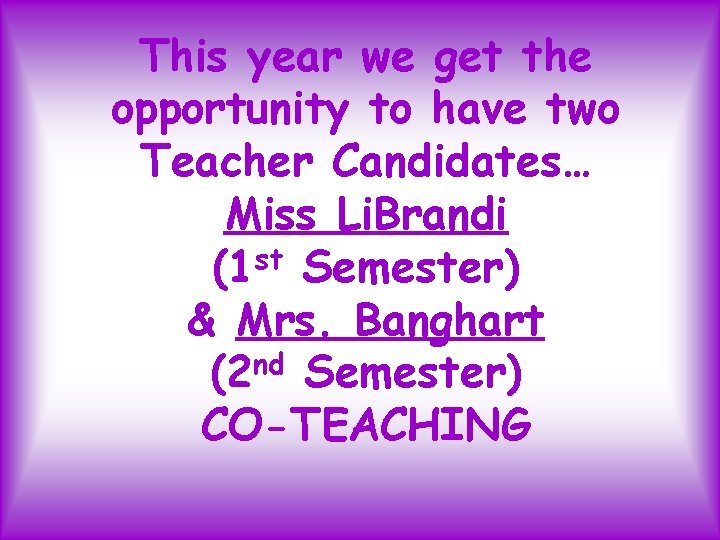 This year we get the opportunity to have two Teacher Candidates… Miss Li. Brandi