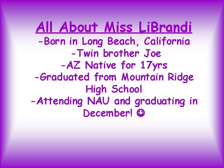 All About Miss Li. Brandi -Born in Long Beach, California -Twin brother Joe -AZ