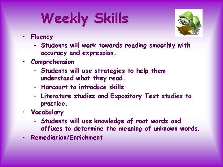 Weekly Skills • Fluency – Students will work towards reading smoothly with accuracy and