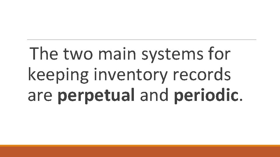 The two main systems for keeping inventory records are perpetual and periodic. 