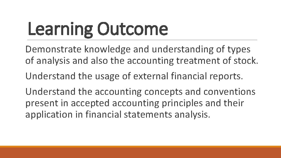 Learning Outcome Demonstrate knowledge and understanding of types of analysis and also the accounting