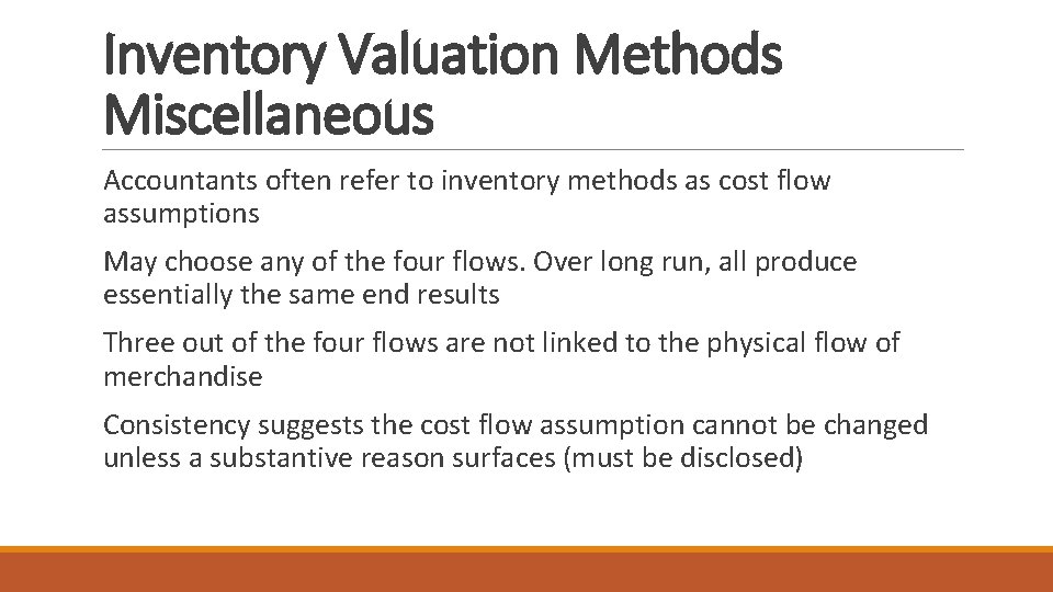 Inventory Valuation Methods Miscellaneous Accountants often refer to inventory methods as cost flow assumptions