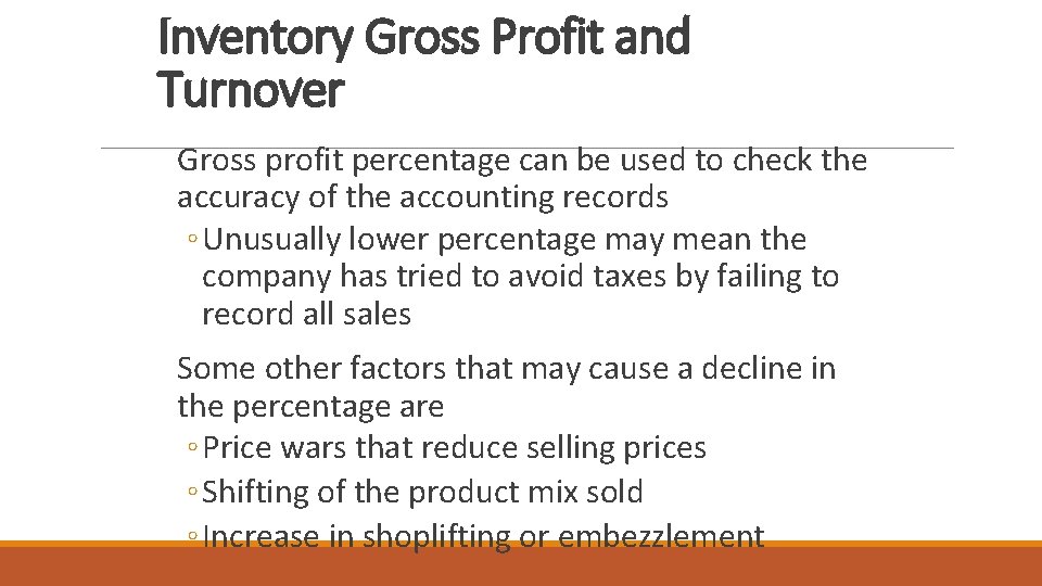 Inventory Gross Profit and Turnover Gross profit percentage can be used to check the