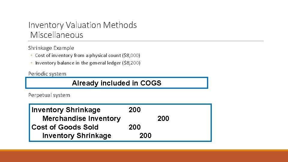 Inventory Valuation Methods Miscellaneous Shrinkage Example ◦ Cost of inventory from a physical count