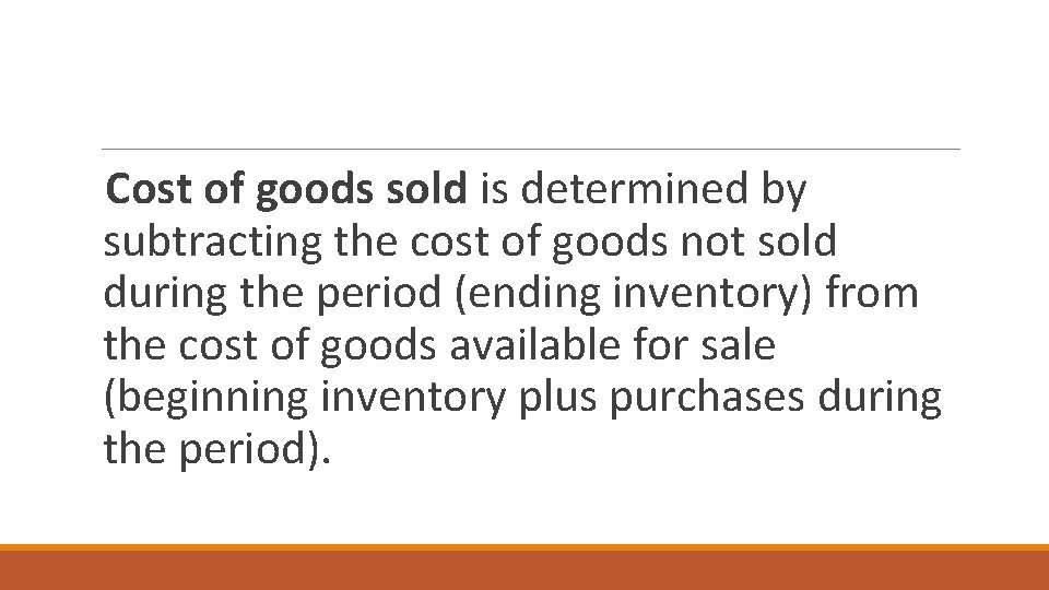 Cost of goods sold is determined by subtracting the cost of goods not sold