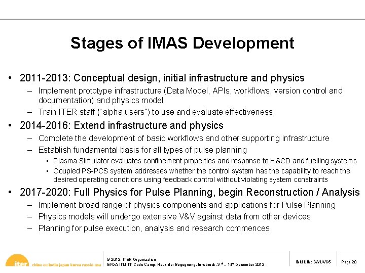 Stages of IMAS Development • 2011 -2013: Conceptual design, initial infrastructure and physics –