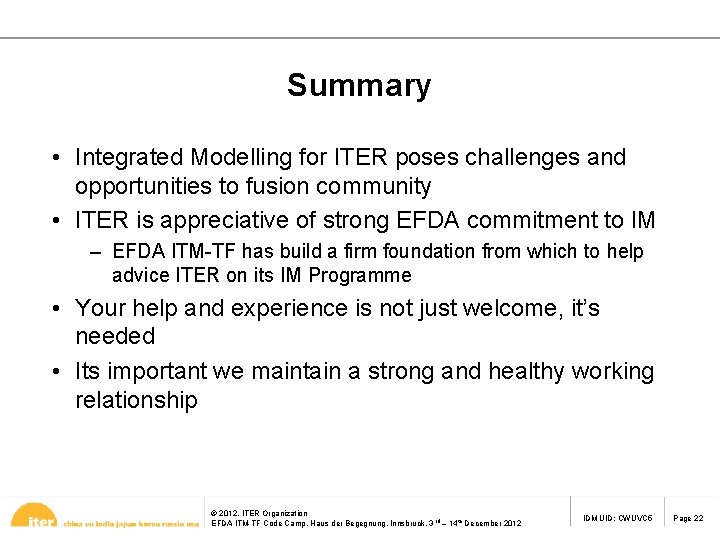 Summary • Integrated Modelling for ITER poses challenges and opportunities to fusion community •