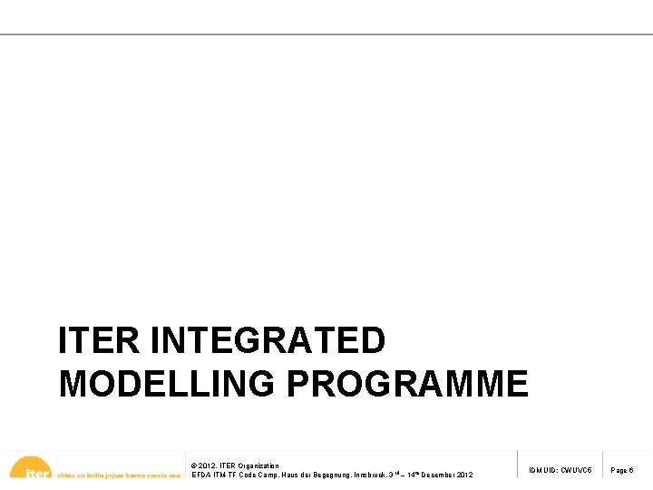 ITER INTEGRATED MODELLING PROGRAMME © 2012, ITER Organization EFDA ITM-TF Code Camp, Haus der