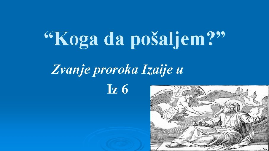 “Koga da pošaljem? ” Zvanje proroka Izaije u Iz 6 