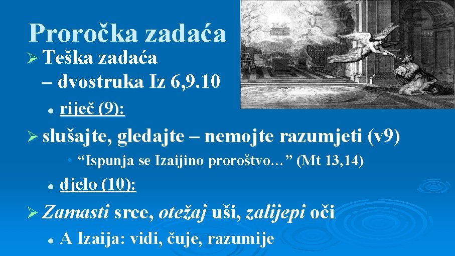 Proročka zadaća Ø Teška zadaća – dvostruka Iz 6, 9. 10 l riječ (9):