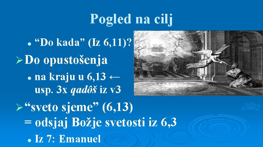 Pogled na cilj l “Do kada” (Iz 6, 11)? Ø Do opustošenja l na