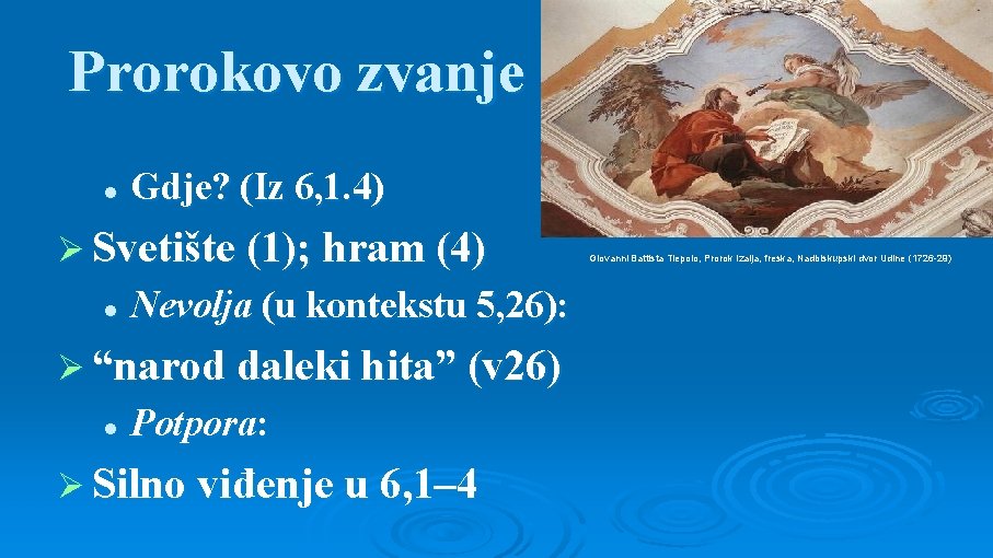 Prorokovo zvanje l Gdje? (Iz 6, 1. 4) Ø Svetište (1); hram (4) l