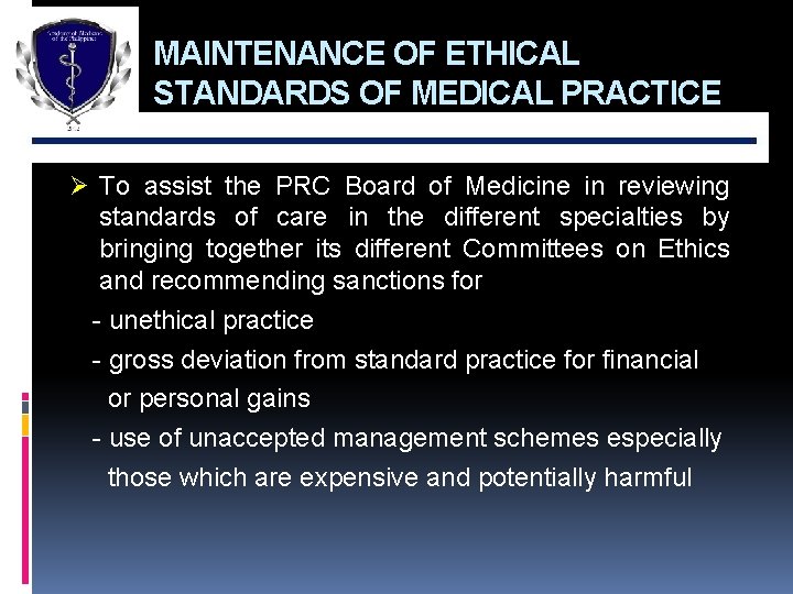 MAINTENANCE OF ETHICAL STANDARDS OF MEDICAL PRACTICE Ø To assist the PRC Board of