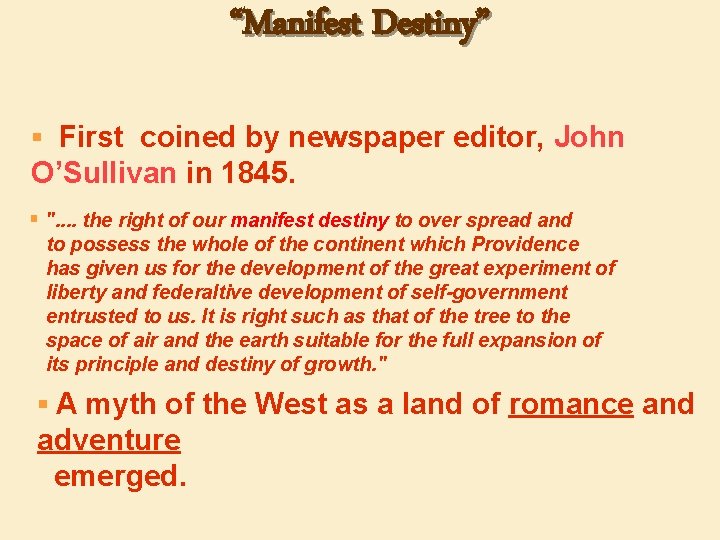 “Manifest Destiny” § First coined by newspaper editor, John O’Sullivan in 1845. § ".